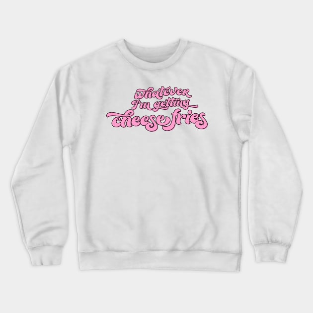 Whatever I’m Getting Cheese Fries Mean Girls Regina George Quote Crewneck Sweatshirt by Asilynn